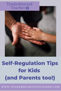 Self-Regulation Tips for Kids (and Parents too!)