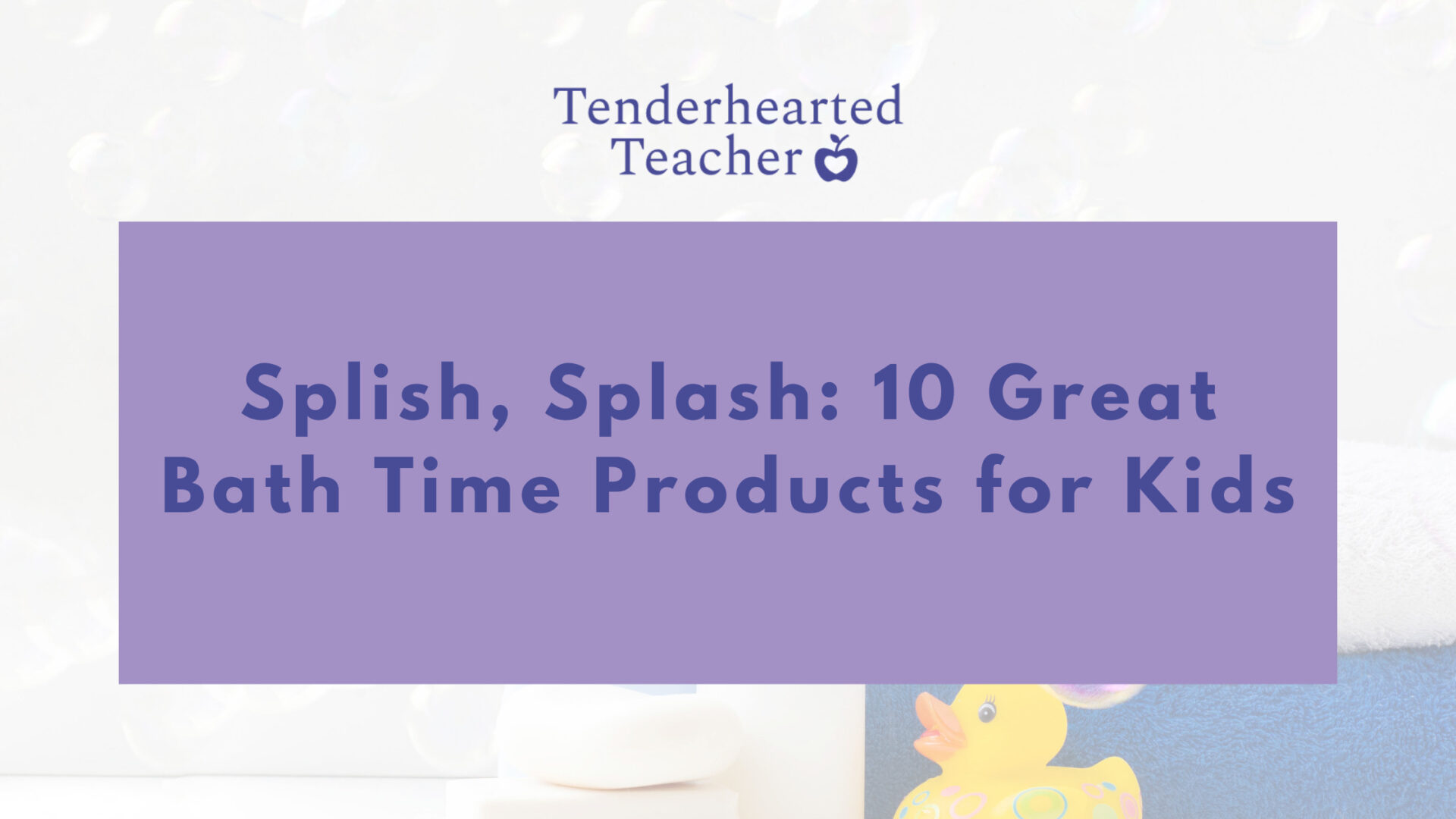 Splish, Splash 10 Great Bath Time Products for Kids